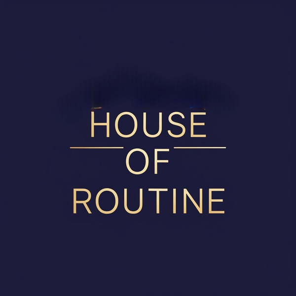 HOUSE OF ROUTINE